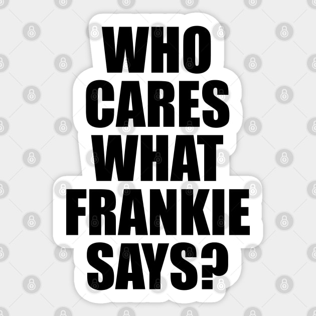 Who Cares What Frankie Says? Sticker by NotoriousMedia